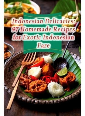 预订 Indonesian Delicacies: 97 Homemade Recipes for Exotic Indonesian Fare: 9798866255177