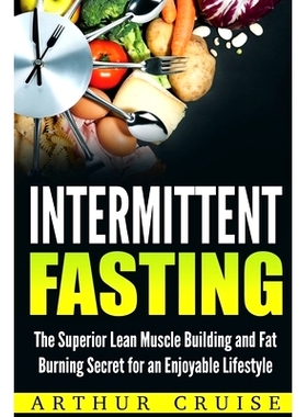 预订 Intermittent Fasting: The Superior Lean Muscle Building and Fat Burning Secret for an Enjoyable Lifestyle: 97819763