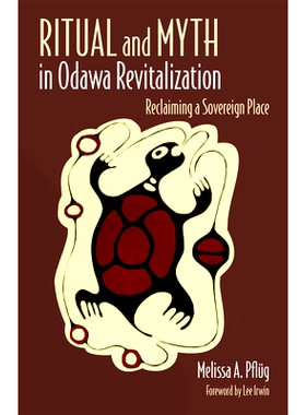 预订 Ritual and Myth in Odawa Revitalization: Reclaiming a Sovereign Place 奥达瓦复兴中的仪式和神话：夺回主权之地: 97808