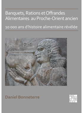 预订 Banquets, Rations Et Offrandes Alimentaires Au Proche-Orient Ancien: 10,000 ANS d’Histoire Alimentaire Revelee: 10