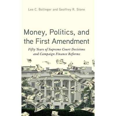 预订 Money, Politics, and the First Amendment Fifty Years of Supreme Court Decisions and Campaign Finance Reforms *、政