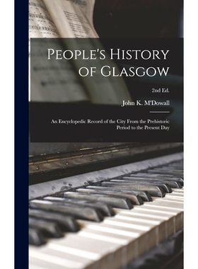 预订 People’s History of Glasgow: an Encyclopedic Record of the City From the Prehistoric Period to the Present Day; 2n