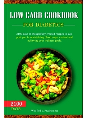预订 Low Carb Cookbook for Diabetics: 2100 days of thoughtfully created recipes to support you in maintaining blood suga