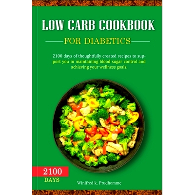 预订 Low Carb Cookbook for Diabetics: 2100 days of thoughtfully created recipes to support you in maintaining blood suga