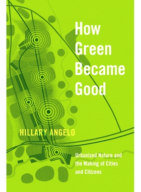 预订 How Green Became Good: Urbanized Nature and the Making of Cities and Citizens 绿色如何变好：城市化的本质与城市与市