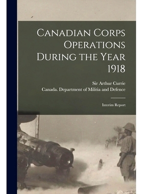 预订 Canadian Corps Operations During the Year 1918: Interim Report: 9781014669056
