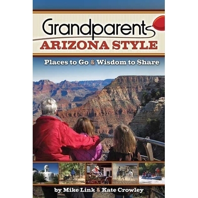 预订 Grandparents Arizona Style: Places to Go & Wisdom to Share: 9781591938569