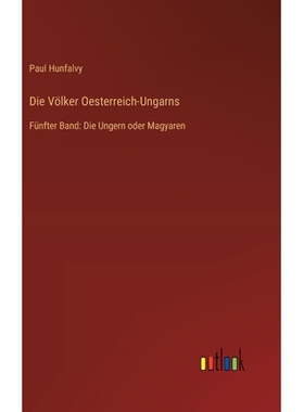 预订 Die Völker Oesterreich-Ungarns: Fünfter Band: Die Ungern oder Magyaren: 9783368549084