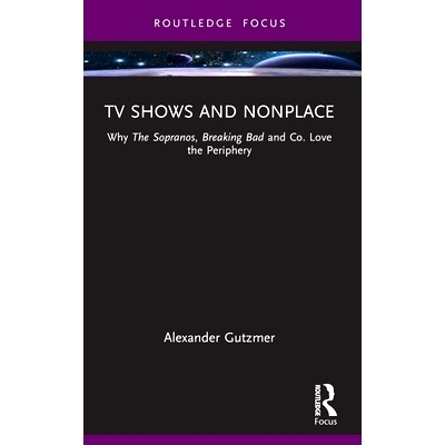 预订 TV Shows and Nonplace: Why The Sopranos, Breaking Bad and Co. Love the Periphery 电视节目与非地方：为什么《黑道家族