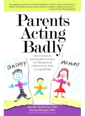 预订 Parents Acting Badly: How Institutions and Societies Promote the Alienation of Children from Their Loving Families: