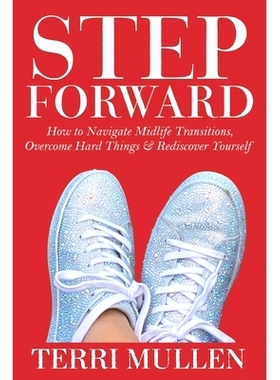 预订 Step Forward: How to Navigate Midlife Transitions, Overcome Hard Things & Rediscover Yourself: 9798845689115