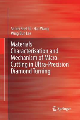 【预订】Materials Characterisation and Mechanism of Micro-Cutting in Ultra-Precision Diamond Turning