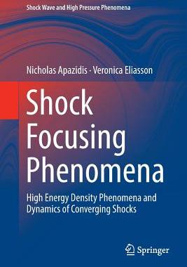 【预订】Shock Focusing Phenomena: High Energy Density Phenomena and Dynamics of Converging Shocks