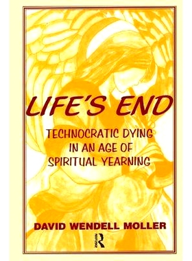 预订 Life’s End: Technocratic Dying in an Age of Spiritual Yearning: 9780415784580