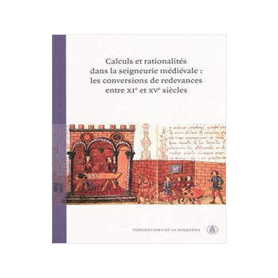 [预订]Calculs et rationalités dans la seigneurie médiévale : les conversions de redevances entre XIe et 9782859446130