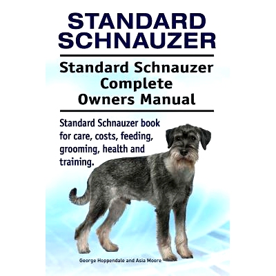 预订 Standard Schnauzer. Standard Schnauzer Complete Owners Manual. Standard Schnauzer book for care, costs, feeding, gr
