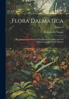 [预订]Flora Dalmatica: Sive Enumeratio Stirpium Vascularium Quas Hactenus In Dalmatia Lectas Et Sibi Diges 9781021558435