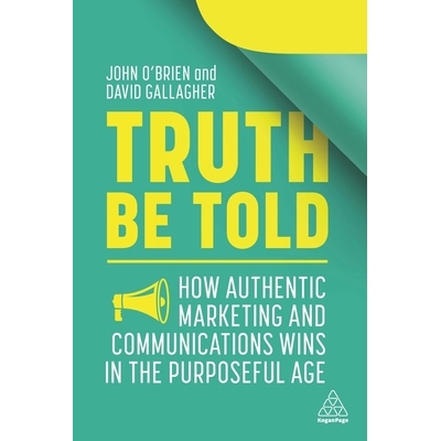 预订 Truth Be Told: How Authentic Marketing and Communications Wins in the Purposeful Age: 9781398600188