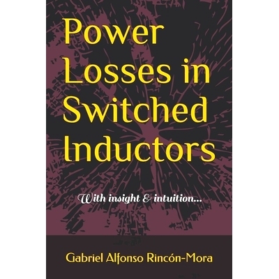 预订 Power Losses in Switched Inductors: With insight & intuition...: 9798664350272