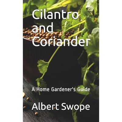 预订 Cilantro and Coriander: A Home Gardener’s Guide: 9781726339896
