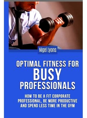 预订 Optimal Fitness for Busy Professionals: How to be a Fit Corporate Professional, be More Productive and Spend Less T