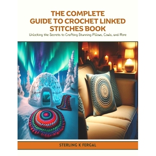 预订 The Complete Guide to Crochet Linked Stitches Book: Unlocking the Secrets to Crafting Stunning Pillows, Cowls, and