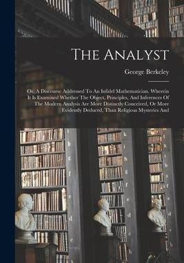 [预订]The Analyst: Or, A Discourse Addressed To An Infidel Mathematician. Wherein It Is Examined Whether T 9781017230420