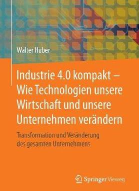 预订 Industrie 4.0 kompakt – Wie Technologien unsere Wirtschaft und unsere Unternehmen verändern