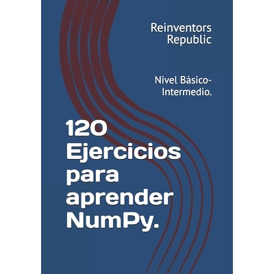 预订 120 Ejercicios para aprender NumPy.: Nivel Básico-Intermedio.: 9798325419423