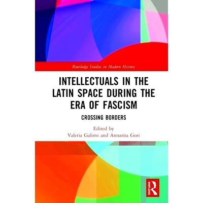 预订 Intellectuals in the Latin Space during the Era of Fascism: Crossing Borders 法西斯主义时代的拉丁空间知识分子：跨越
