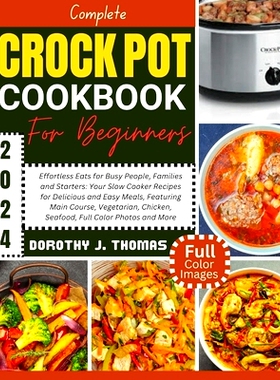 预订 Complete Crockpot Cookbook for Beginners 2024: Effortless Eats for Busy People, Families and Starters: Your Slow Co