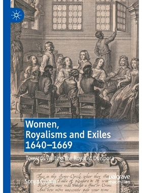 预订 Women, Royalisms and Exiles 1640–1669: Towards Writing the Royalist Diaspora 妇女、保皇党与流亡者 1640-1669：书写
