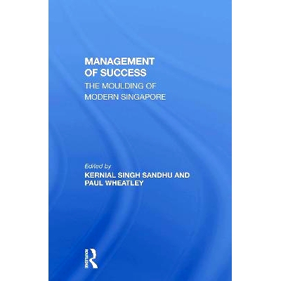 预订 The Management Of Success: The Moulding Of Modern Singapore 成功的管理：现代新加坡的塑造（重印版）: 9780367309213
