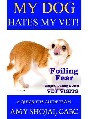 预订 My Dog Hates My Vet!: Foiling Fear Before, During & After Vet Visits: 9781944423810