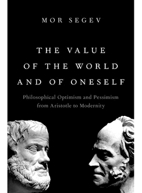 预订 The Value of the World and of Oneself: Philosophical Optimism and Pessimism from Aristotle to Modernity 世界和自身