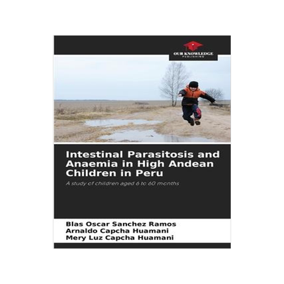 [预订]Intestinal Parasitosis and Anaemia in High Andean Children in Peru 9786205611142