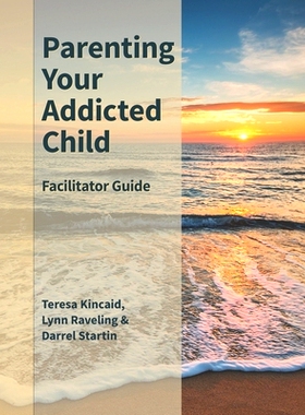 预订 Parenting Your Addicted Child: Facilitator Guide: 9781673722215