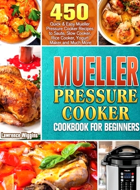 预订 Mueller Pressure Cooker Cookbook for Beginners: 450 Quick & Easy Mueller Pressure Cooker Recipes to Saute, Slow Coo