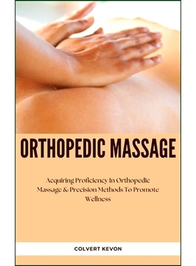 预订 Orthopedic Massage: Acquiring Proficiency In Orthopedic Massage & Precision Methods To Promote Wellness: 9798321300