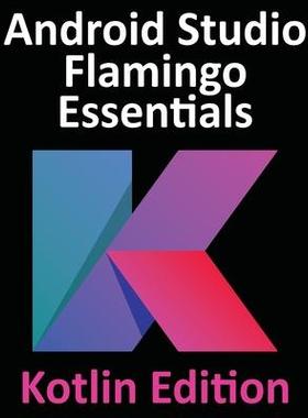 [预订]Android Studio Flamingo Essentials - Kotlin Edition: Developing Android Apps Using Android Studio 20 9781951442699