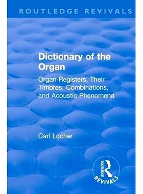 预订 Revival: Dictionary of the Organ (1914): Organ Registers, Their Timbres, Combinations, and Acoustic Phenomena: 9781