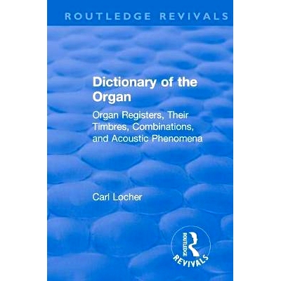 预订 Revival: Dictionary of the Organ (1914): Organ Registers, Their Timbres, Combinations, and Acoustic Phenomena: 9781