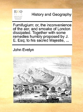 预订 Fumifugium: Or, the Inconvenience of the Aer, and Smoake of London Dissipated. Together with Some Remedies Humbly P