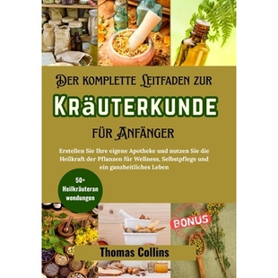 预订 Der komplette Leitfaden zur Kräuterkunde für Anfänger: Erstellen Sie Ihre eigene Apotheke und nutzen Sie die Hei