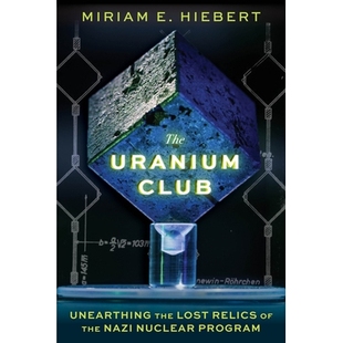 Unearthing The Club 铀俱乐部：挖掘纳粹核计划失落 9781641608 预订 Program Lost Uranium Nazi the Relics 遗物 Nuclear
