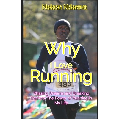 预订 Why I Love Running: Chasing Dreams and Breaking Barriers: The Power of Running in My Life: 9780986931789