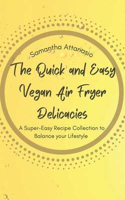 [预订]The Quick and Easy Vegan Air Fryer Delicacies: A Super-easy Recipe Collection to Balance your Lifest 9781802778847