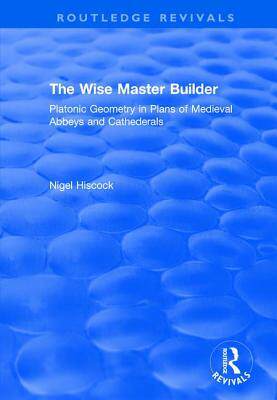 预订 The Wise Master Builder: Platonic Geometry in Plans of Medieval Abbeys and Cathederals