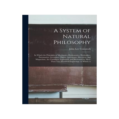 [预订]A System of Natural Philosophy: In Which the Principles of Mechanics, Hydrostatics, Hydraulics, Pneu 9781019070017