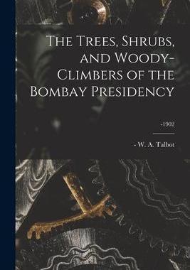 [预订]The Trees, Shrubs, and Woody-climbers of the Bombay Presidency; -1902 9781013498909